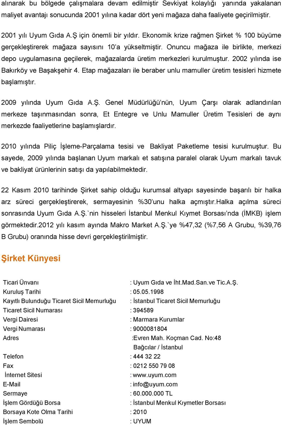 Onuncu mağaza ile birlikte, merkezi depo uygulamasına geçilerek, mağazalarda üretim merkezleri kurulmuştur. 2002 yılında ise Bakırköy ve Başakşehir 4.