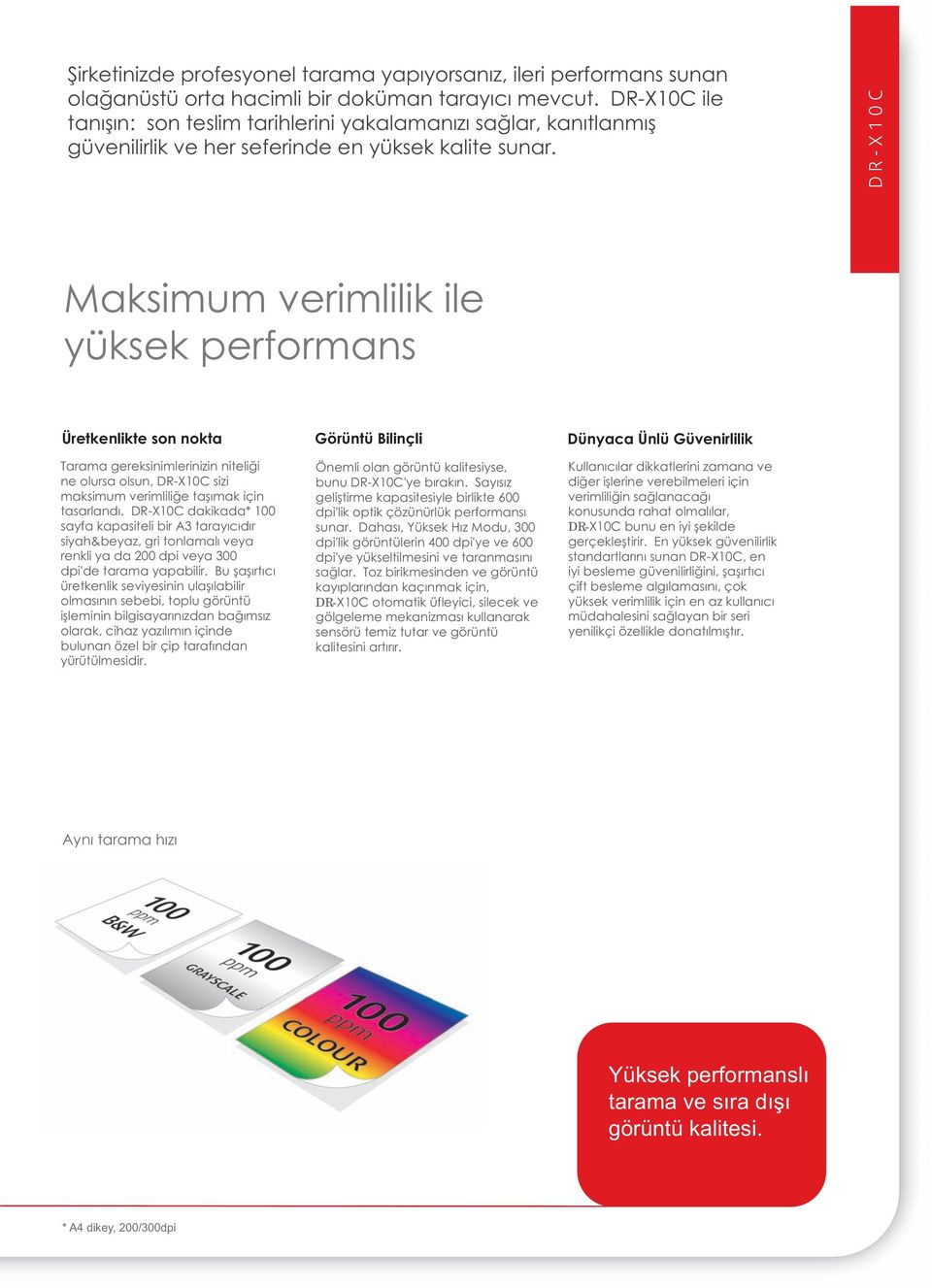 Maksimum verimlilik ile yüksek performans Üretkenlikte son nokta Görüntü Bilinçli Dünyaca Ünlü Güvenirlilik Tarama gereksinimlerinizin niteliği ne olursa olsun, sizi maksimum verimliliğe taşımak için