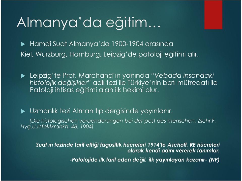 Uzmanlık tezi Alman tıp dergisinde yayınlanır. (Die histologischen veraenderungen bei der pest des menschen. Zschr.F. Hyg.U.Infektkrankh. 48.