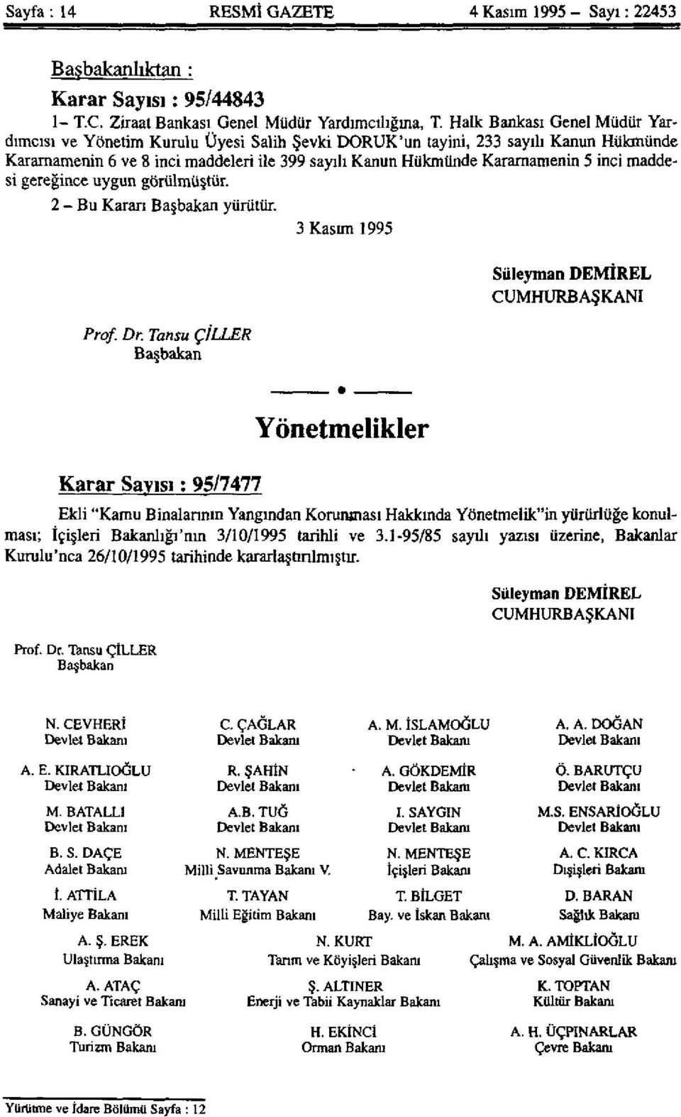 maddesi gereğince uygun görülmüştür. 2 - Bu Karan Başbakan yürütür. 3 Kasım 1995 Süleyman DEMİREL CUMHURBAŞKANI Prof. Dr.