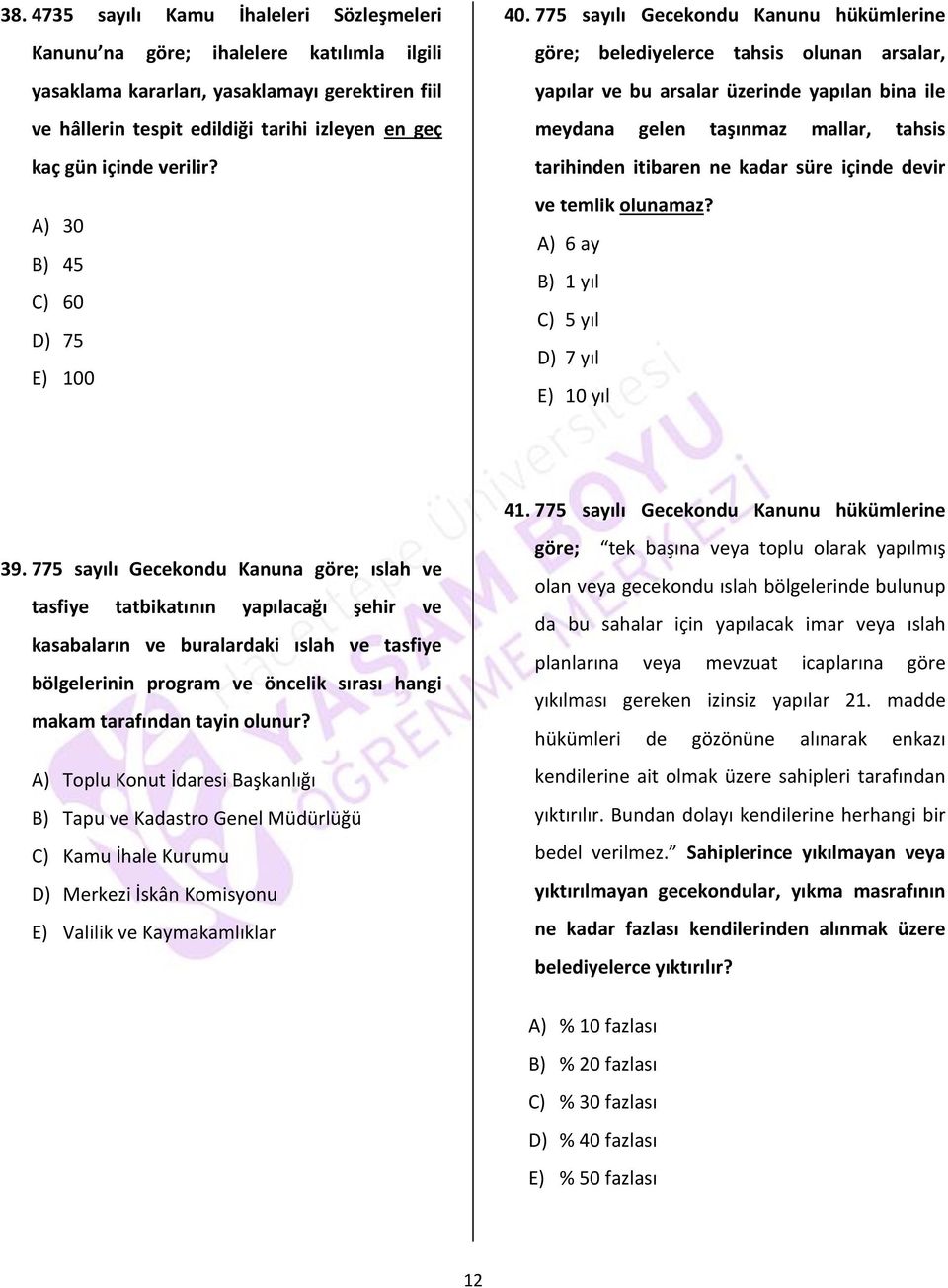 775 sayılı Gecekondu Kanunu hükümlerine göre; belediyelerce tahsis olunan arsalar, yapılar ve bu arsalar üzerinde yapılan bina ile meydana gelen taşınmaz mallar, tahsis tarihinden itibaren ne kadar