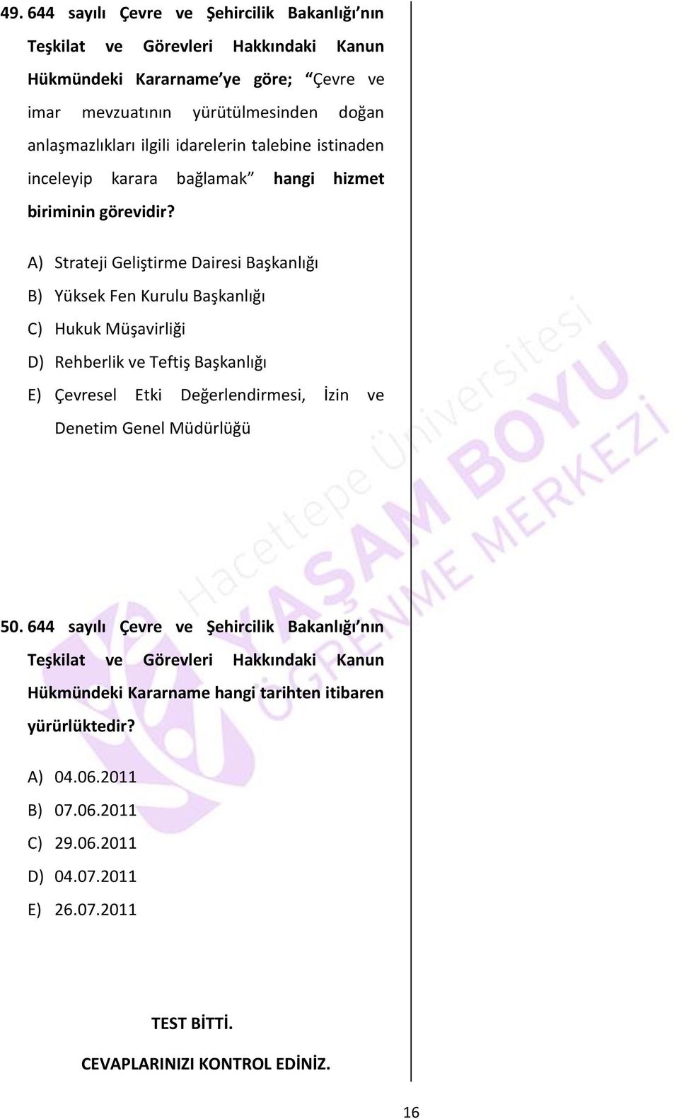 A) Strateji Geliştirme Dairesi Başkanlığı B) Yüksek Fen Kurulu Başkanlığı C) Hukuk Müşavirliği D) Rehberlik ve Teftiş Başkanlığı E) Çevresel Etki Değerlendirmesi, İzin ve Denetim