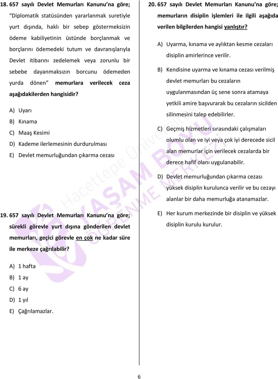 A) Uyarı B) Kınama C) Maaş Kesimi D) Kademe ilerlemesinin durdurulması E) Devlet memurluğundan çıkarma cezası 20.