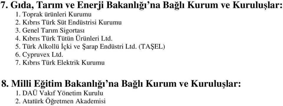 Türk Alkollü İçki ve Şarap Endüstri Ltd. (TAŞEL) 6. Cypruvex Ltd. 7. Kıbrıs Türk Elektrik Kurumu 8.