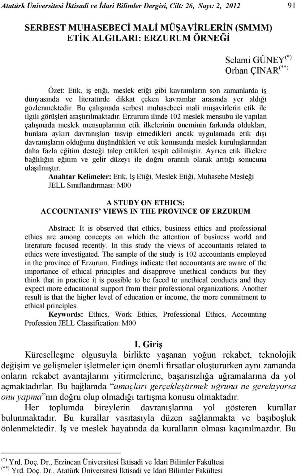 Bu çalışmada serbest muhasebeci mali müşavirlerin etik ile ilgili görüşleri araştırılmaktadır.