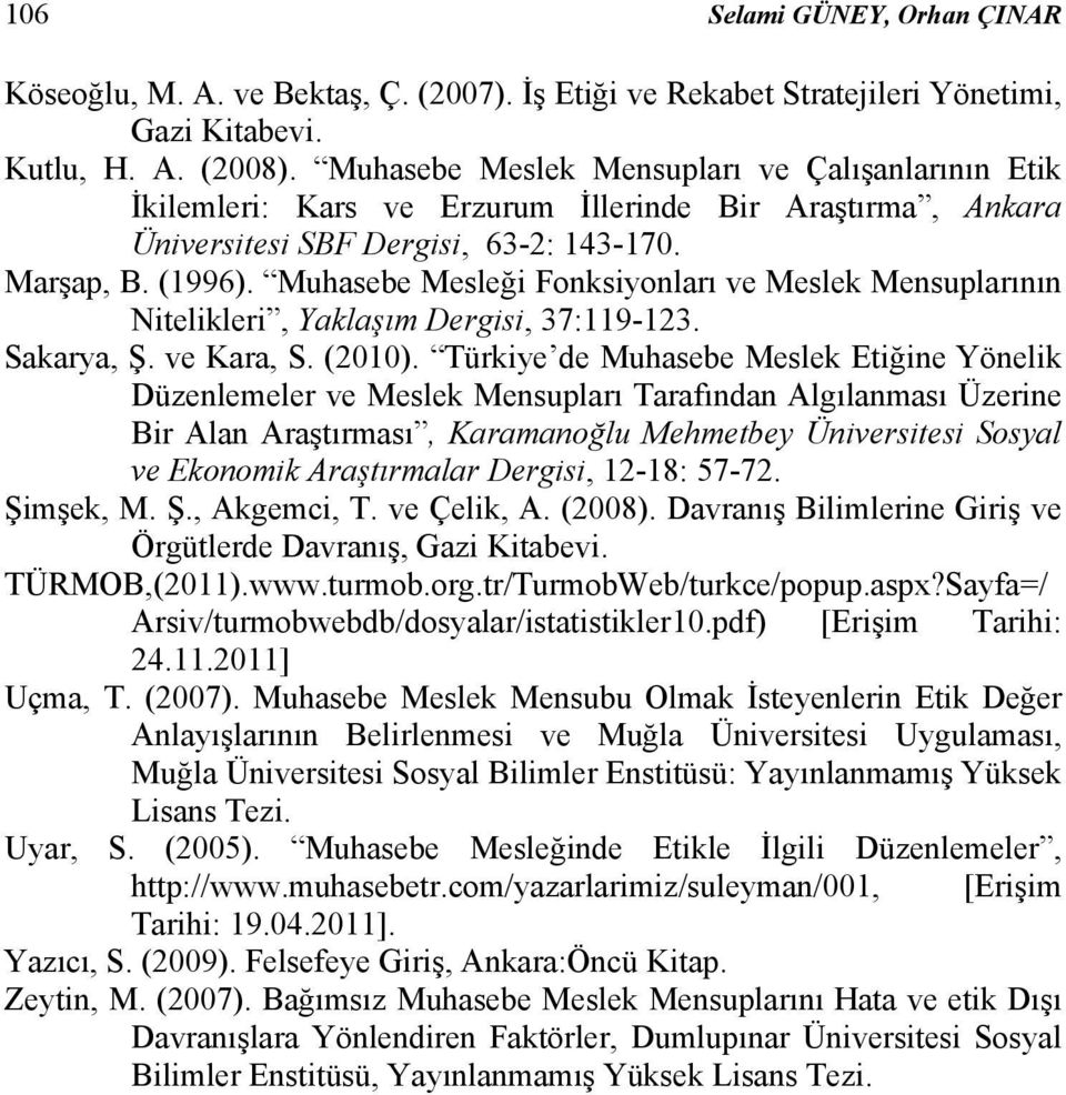 Muhasebe Mesleği Fonksiyonları ve Meslek Mensuplarının Nitelikleri, Yaklaşım Dergisi, 37:119-123. Sakarya, Ş. ve Kara, S. (2010).