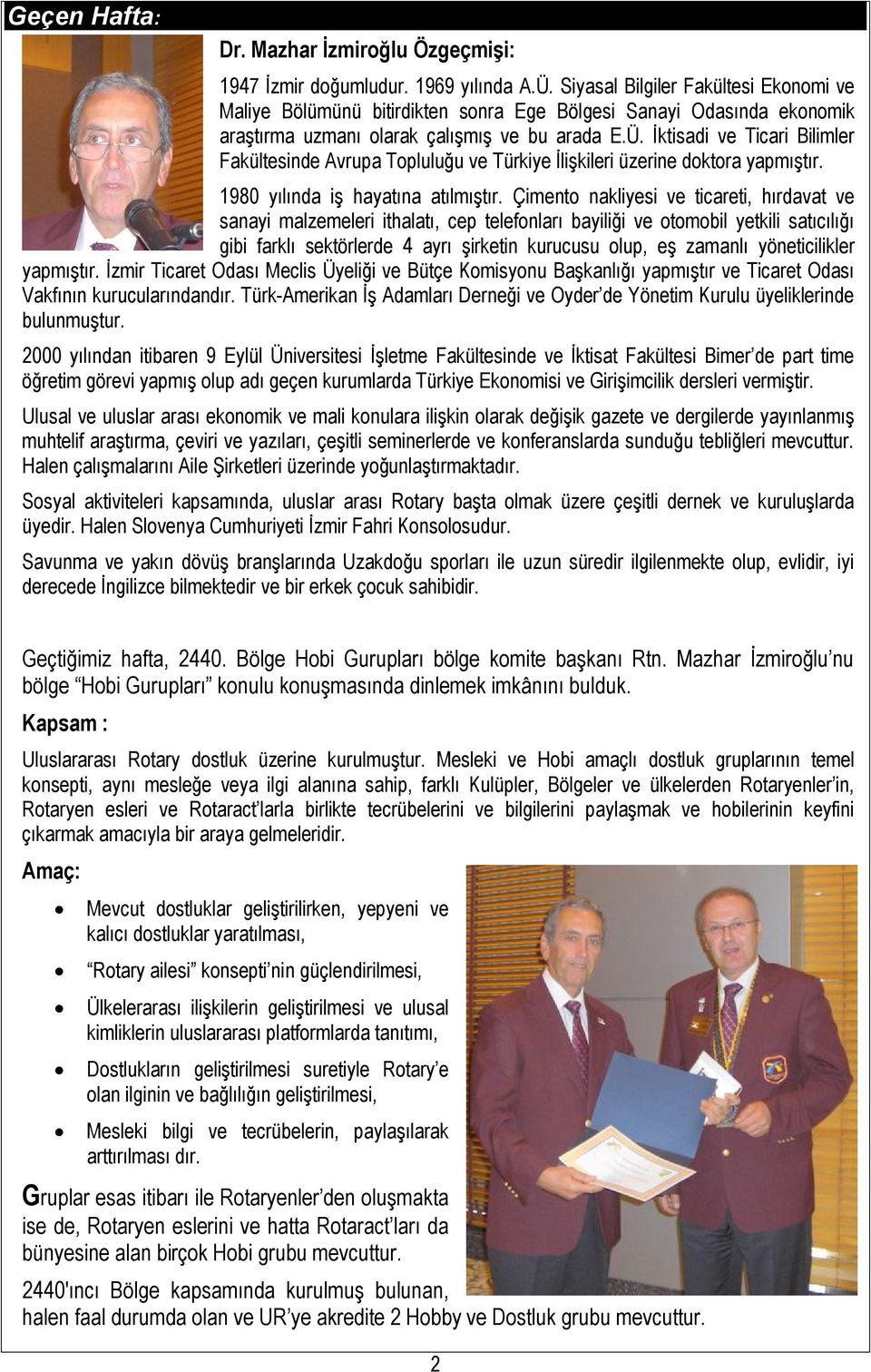 İktisadi ve Ticari Bilimler Fakültesinde Avrupa Topluluğu ve Türkiye İlişkileri üzerine doktora yapmıştır. 1980 yılında iş hayatına atılmıştır.