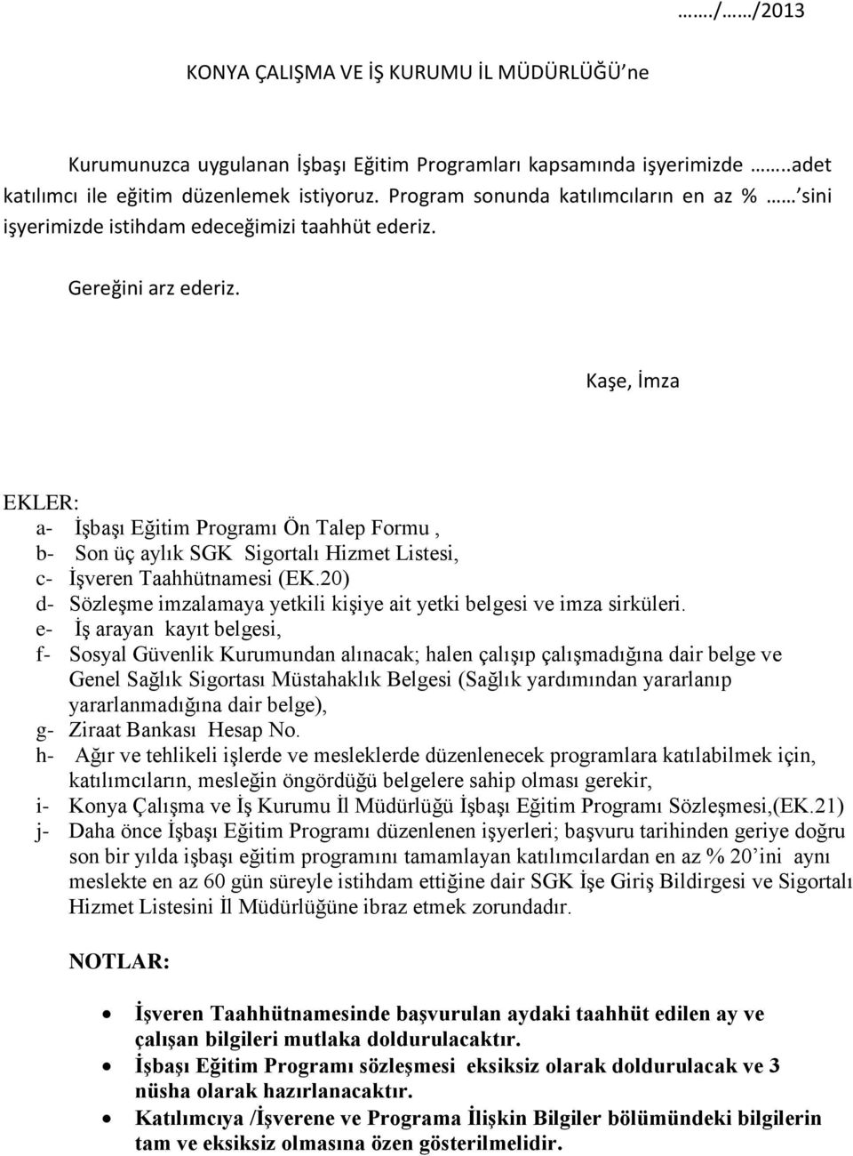 Kaşe, İmza EKLER: a- İşbaşı Eğitim Programı Ön Talep Formu, b- Son üç aylık SGK Sigortalı Hizmet Listesi, c- İşveren Taahhütnamesi (EK.