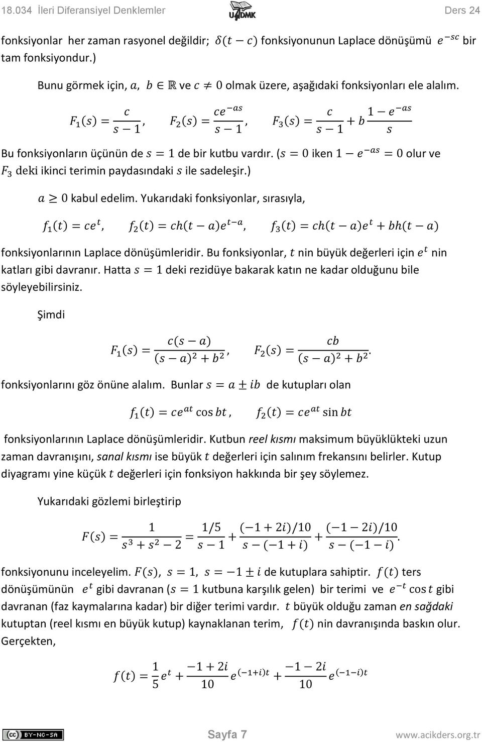 Bu fonksiyonlar, nin büyük değerleri için katları gibi davranır. Hatta deki rezidüye bakarak katın ne kadar olduğunu bile söyleyebilirsiniz. nin Şimdi fonksiyonlarını göz önüne alalım.