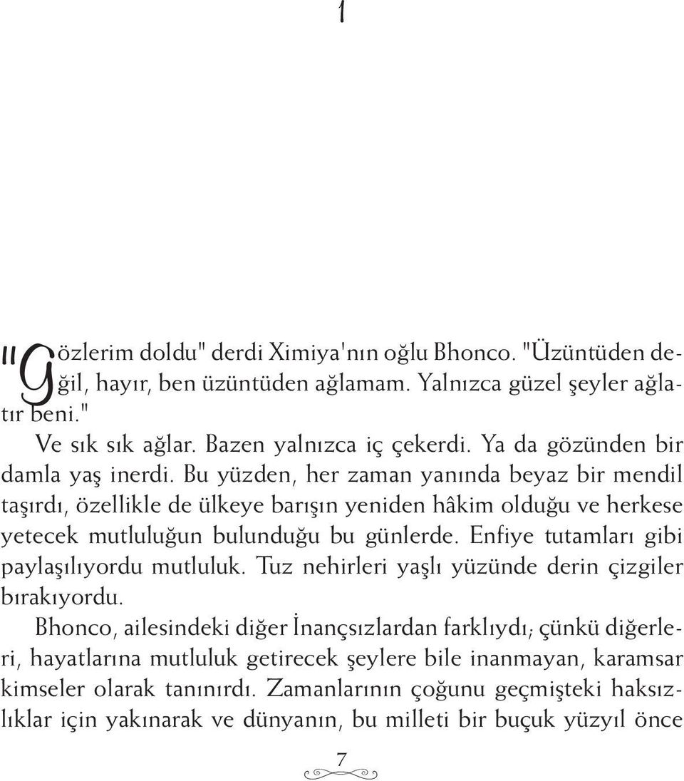 Bu yüzden, her zaman yanında beyaz bir mendil taşırdı, özellikle de ülkeye barışın yeniden hâkim olduğu ve herkese yetecek mutluluğun bulunduğu bu günlerde.