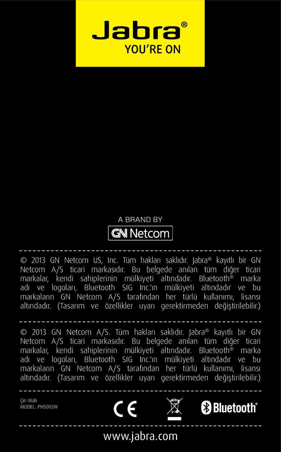 (Tasarım ve özellikler uyarı gerektirmeden değiştirilebilir.) 2013 GN Netcom A/S. Tüm hakları saklıdır. Jabra kayıtlı bir GN Netcom A/S ticari markasıdır.