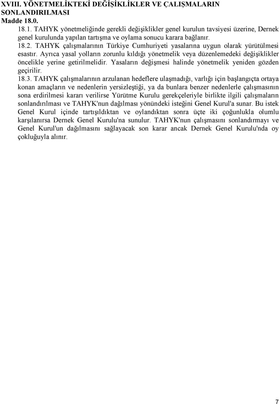 TAHYK çalışmalarının Türkiye Cumhuriyeti yasalarına uygun olarak yürütülmesi esastır. Ayrıca yasal yolların zorunlu kıldığı yönetmelik veya düzenlemedeki değişiklikler öncelikle yerine getirilmelidir.