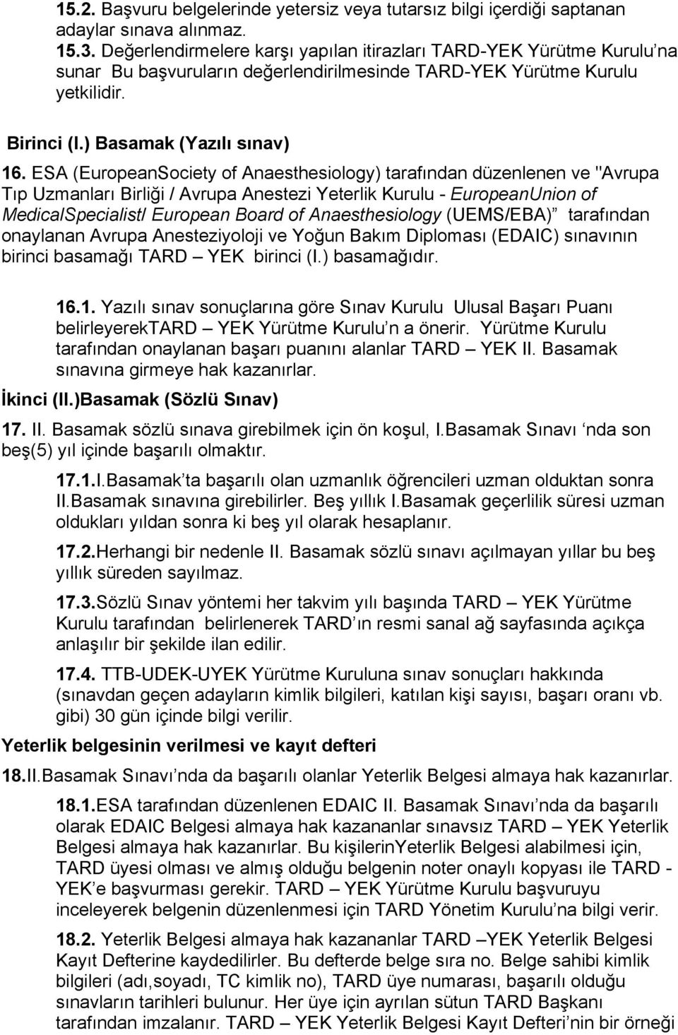 ESA (EuropeanSociety of Anaesthesiology) tarafından düzenlenen ve "Avrupa Tıp Uzmanları Birliği / Avrupa Anestezi Yeterlik Kurulu - EuropeanUnion of MedicalSpecialist/ European Board of