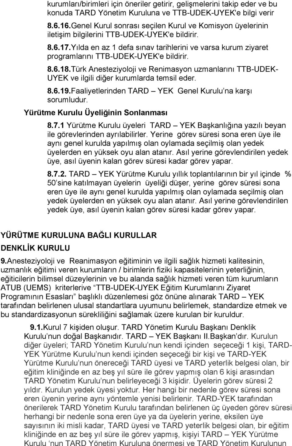 Yılda en az 1 defa sınav tarihlerini ve varsa kurum ziyaret programlarını TTB-UDEK-UYEK'e bildirir. 8.6.18.