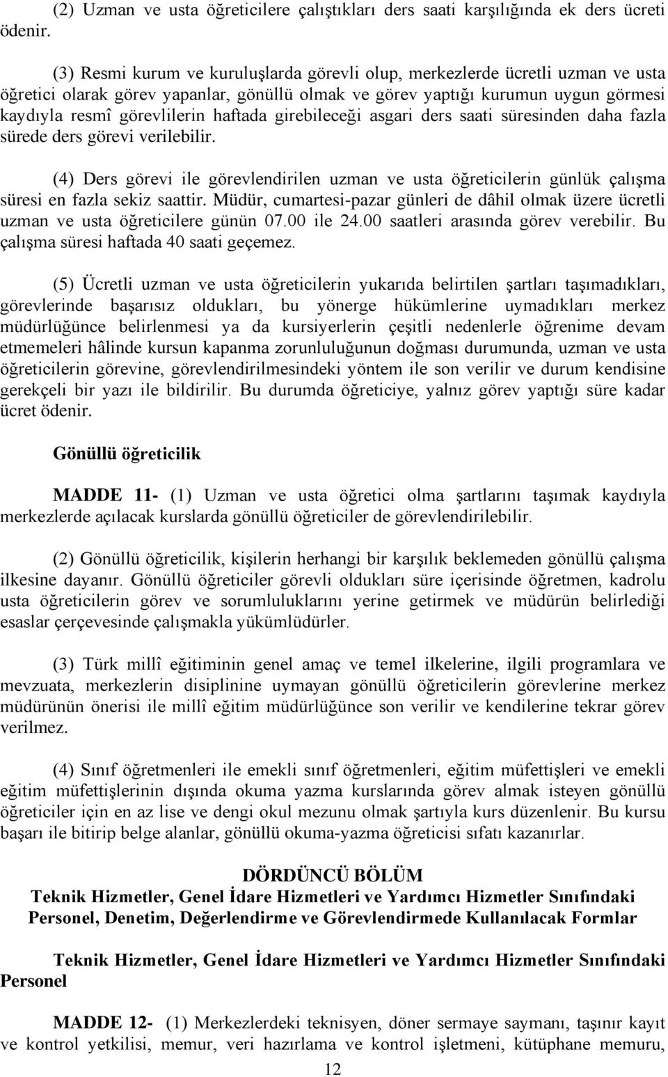 haftada girebileceği asgari ders saati süresinden daha fazla sürede ders görevi verilebilir.