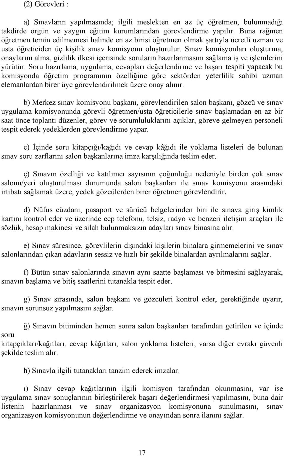 Sınav komisyonları oluşturma, onaylarını alma, gizlilik ilkesi içerisinde soruların hazırlanmasını sağlama iş ve işlemlerini yürütür.