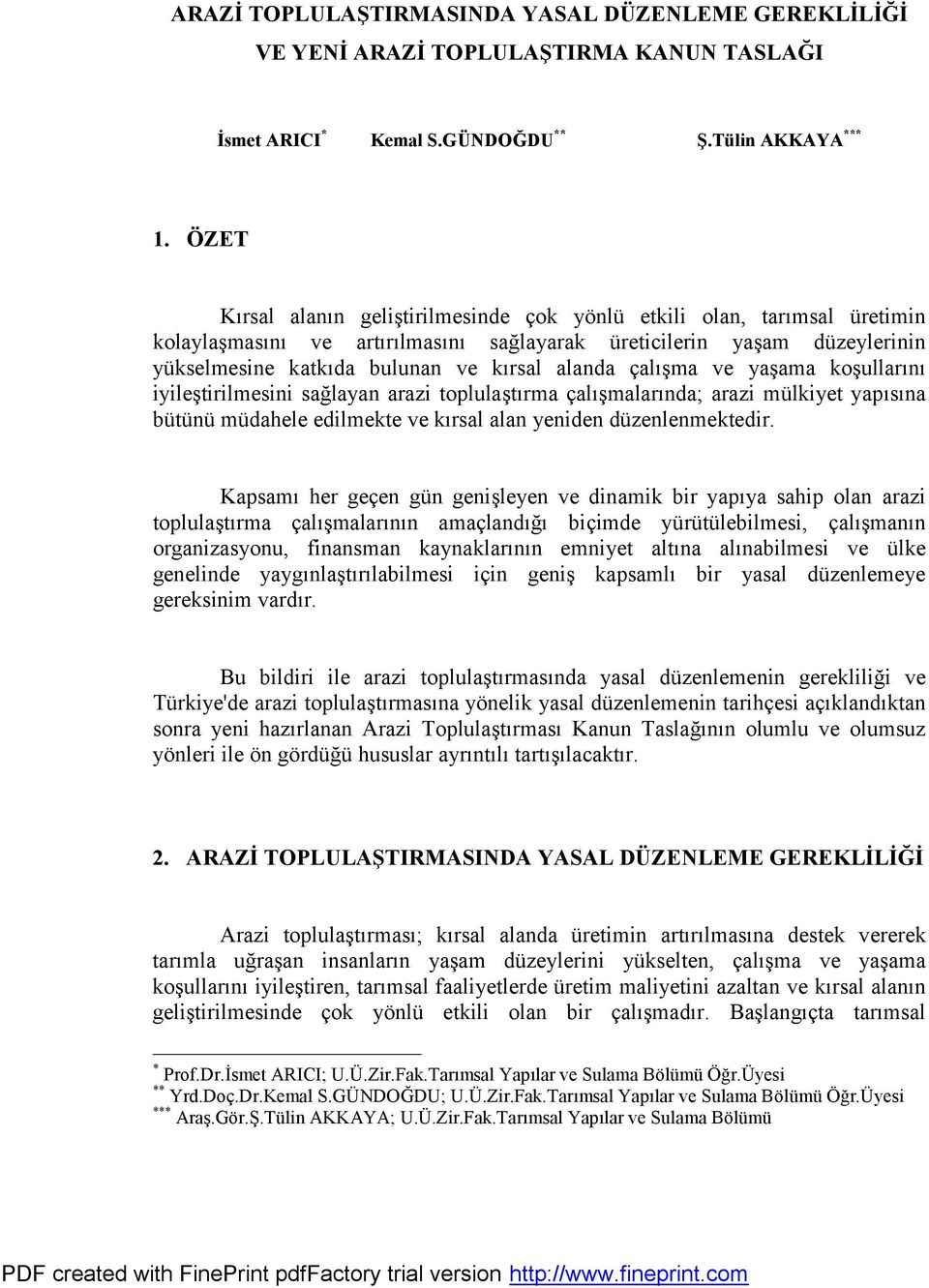 alanda calşsma ve yasama kosullarşnş iyilestirilmesini saglayan arazi toplulastşrma calşsmalarşnda; arazi mulkiyet yapşsşna bu tu nu mu dahele edilmekte ve kşrsal alan yeniden du zenlenmektedir.