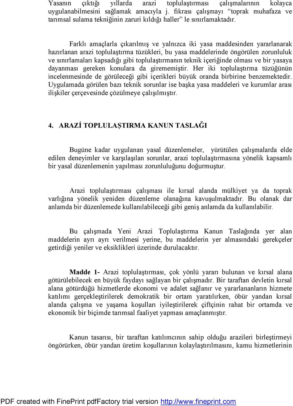 Farklş amaclarla cşkarşlmşs ve yalnşzca iki yasa maddesinden yararlanarak hazşrlanan arazi toplulastşrma tu zu kleri, bu yasa maddelerinde ongoru len zorunluluk ve sşnşrlamalarş kapsadşgş gibi