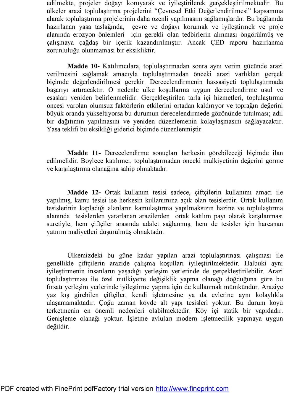 Bu baglamda hazşrlanan yasa taslagşnda, cevre ve dogayş korumak ve iyilestirmek ve proje alanşnda erozyon onlemleri icin gerekli olan tedbirlerin alşnmasş ongoru lmus ve calşsmaya cagdas bir icerik