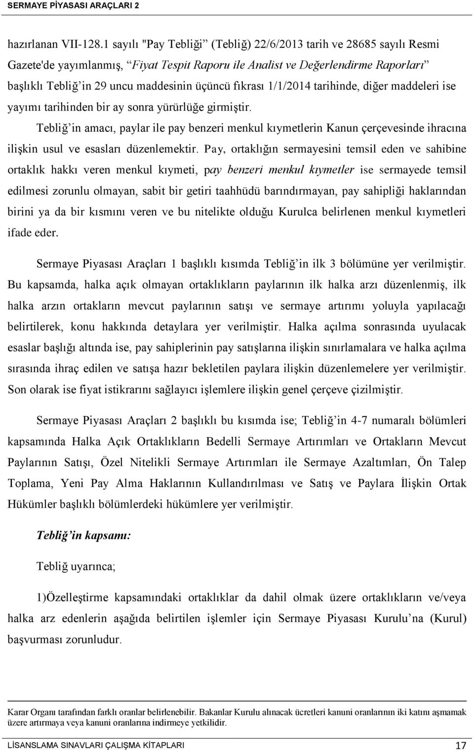 fıkrası 1/1/2014 tarihinde, diğer maddeleri ise yayımı tarihinden bir ay sonra yürürlüğe girmiştir.