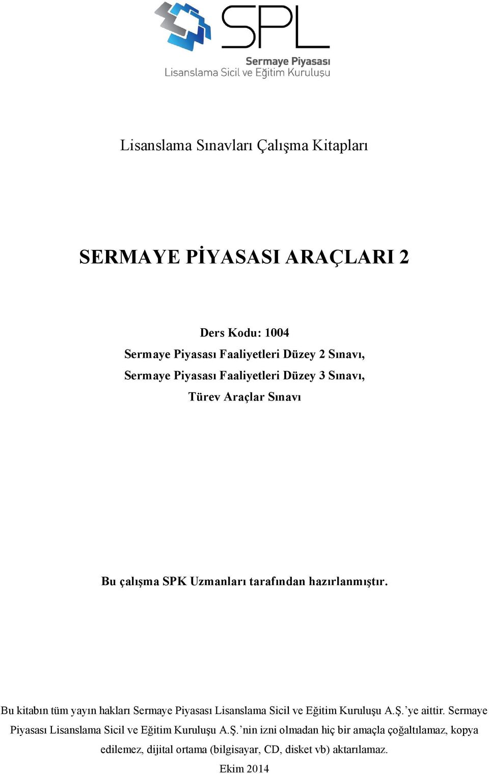 Bu kitabın tüm yayın hakları Sermaye Piyasası Lisanslama Sicil ve Eğitim Kuruluşu A.Ş. ye aittir.