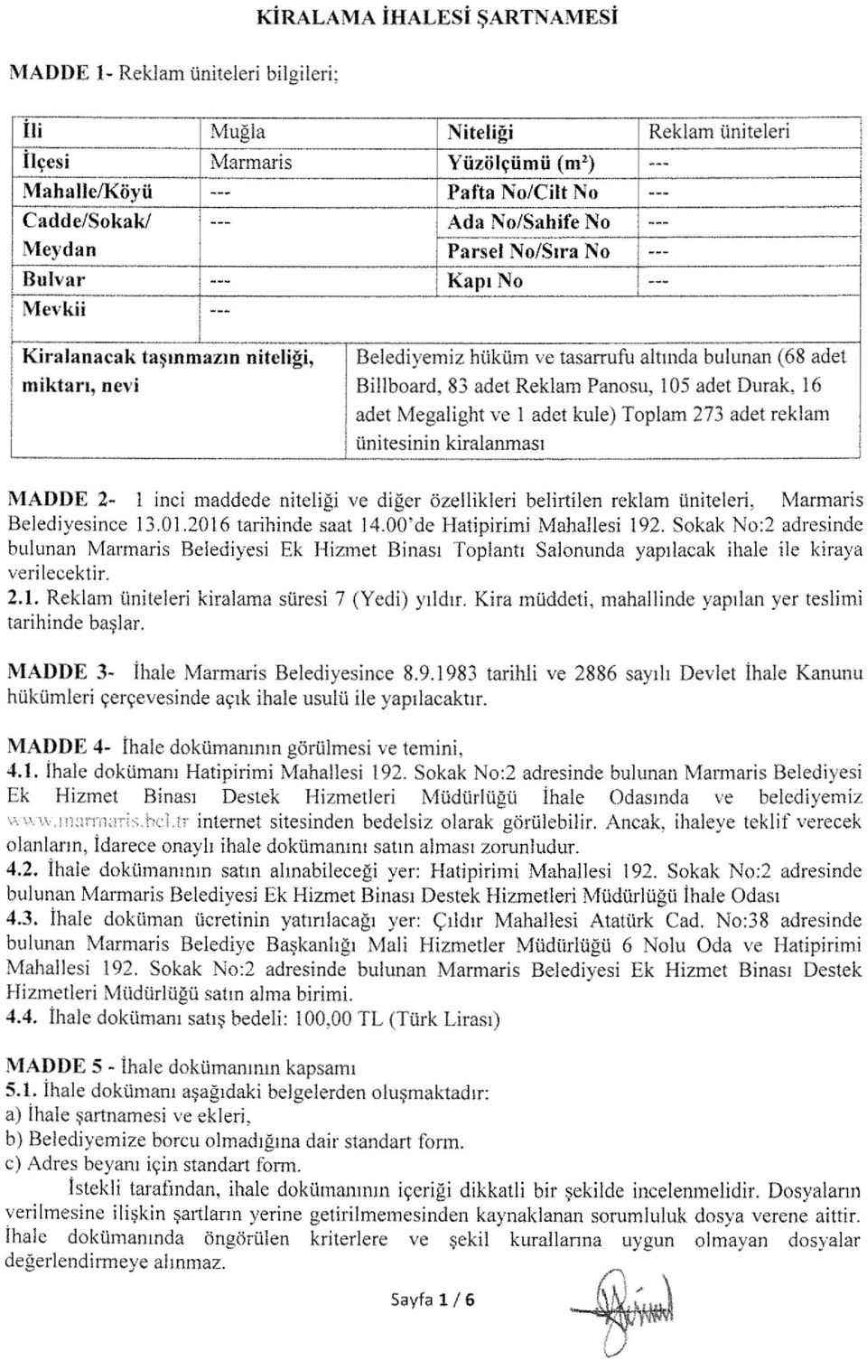 mktar, nev -"~ : --------j, -~ ~ ~-j tasmmazm ntelg, Beledyemz hukurn ve tasarrufu altnda bulunan (68 adet Bllboard, 83 adet Reklam Panosu, 105 adet Durak, 16 adet Megalght ve 1 adet kule) Toplam 273