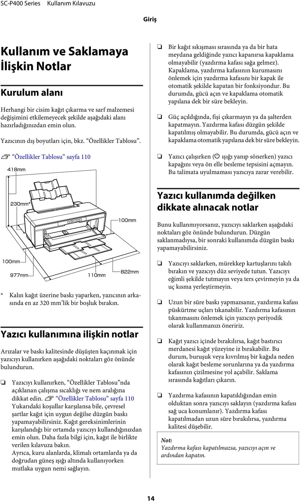 U Özellikler Tablosu sayfa 110 ir kağıt sıkışması sırasında ya da bir hata meydana geldiğinde yazıcı kapanırsa kapaklama olmayabilir (yazdırma kafası sağa gelmez).