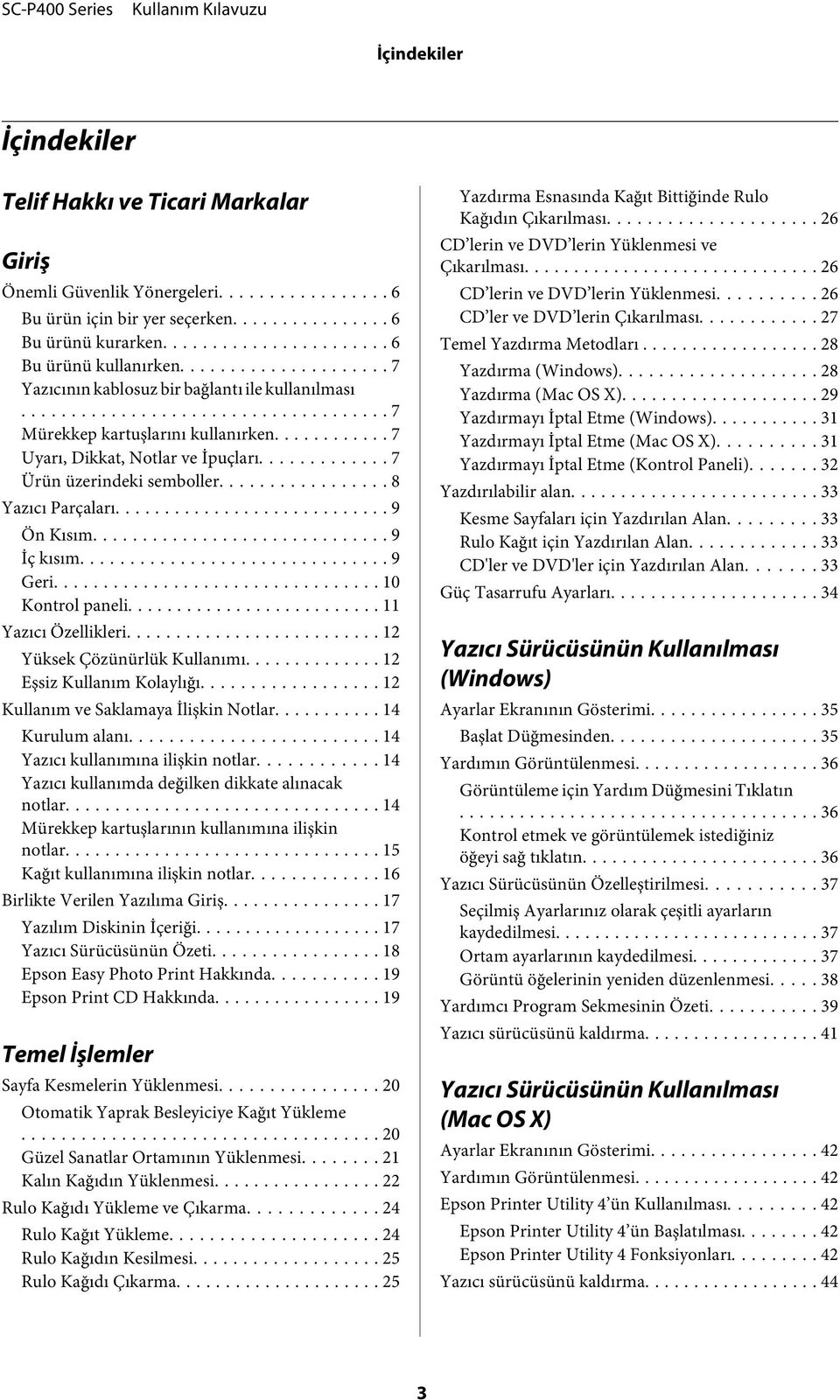 .. 9 Ön Kısım... 9 İç kısım... 9 Geri... 10 Kontrol paneli... 11 Yazıcı Özellikleri... 12 Yüksek Çözünürlük Kullanımı... 12 Eşsiz Kullanım Kolaylığı... 12 Kullanım ve Saklamaya İlişkin Notlar.