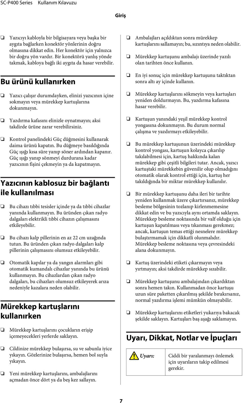 Mürekkep kartuşunu ambalajı üzerinde yazılı olan tarihten önce kullanın. u ürünü kullanırken En iyi sonuç için mürekkep kartuşunu taktıktan sonra altı ay içinde kullanın.