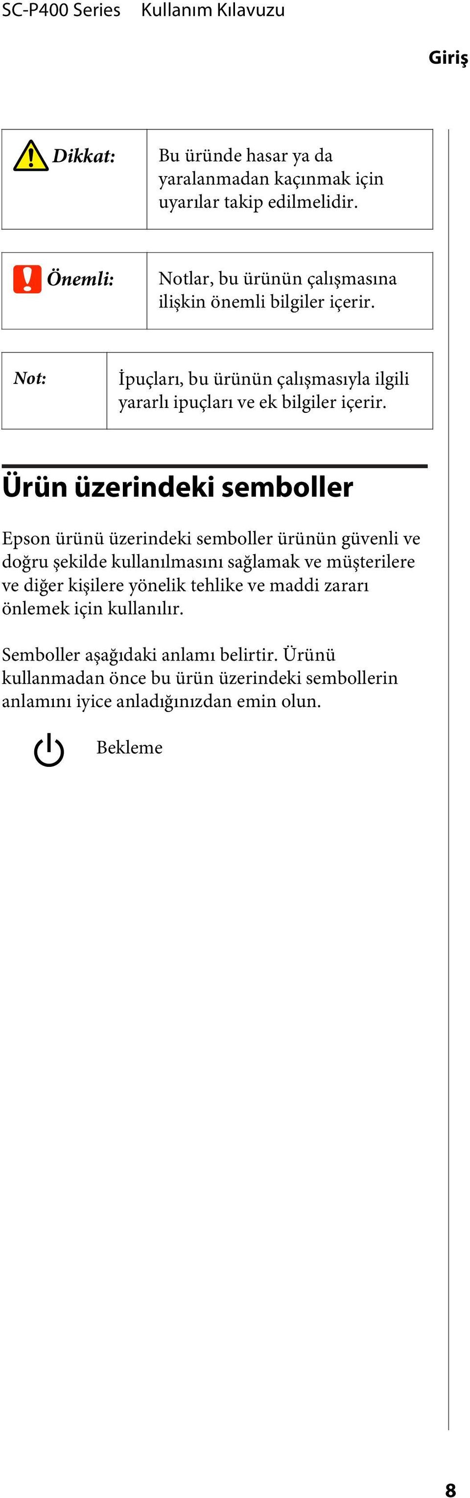 Not: İpuçları, bu ürünün çalışmasıyla ilgili yararlı ipuçları ve ek bilgiler içerir.