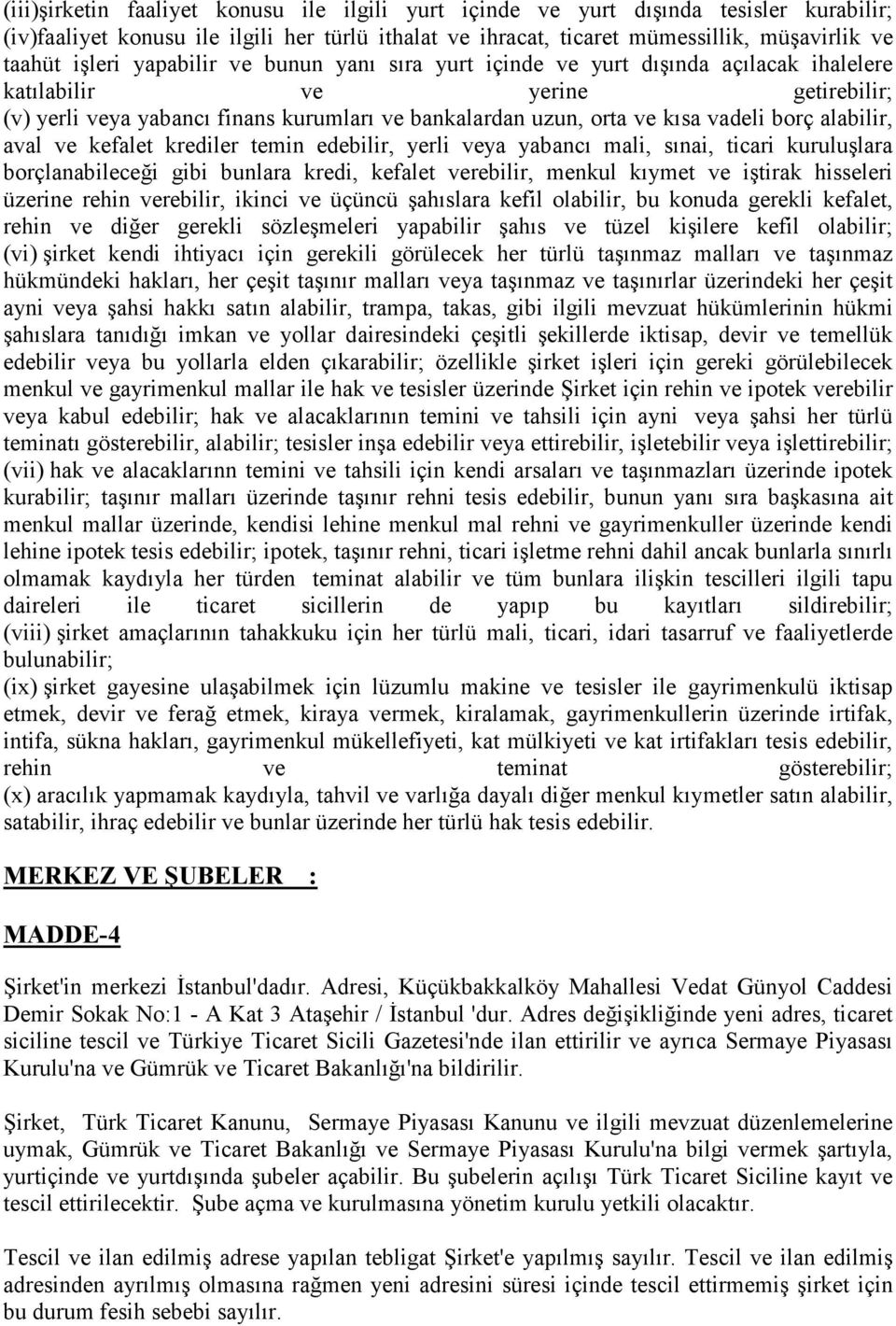 alabilir, aval ve kefalet krediler temin edebilir, yerli veya yabancı mali, sınai, ticari kuruluşlara borçlanabileceği gibi bunlara kredi, kefalet verebilir, menkul kıymet ve iştirak hisseleri