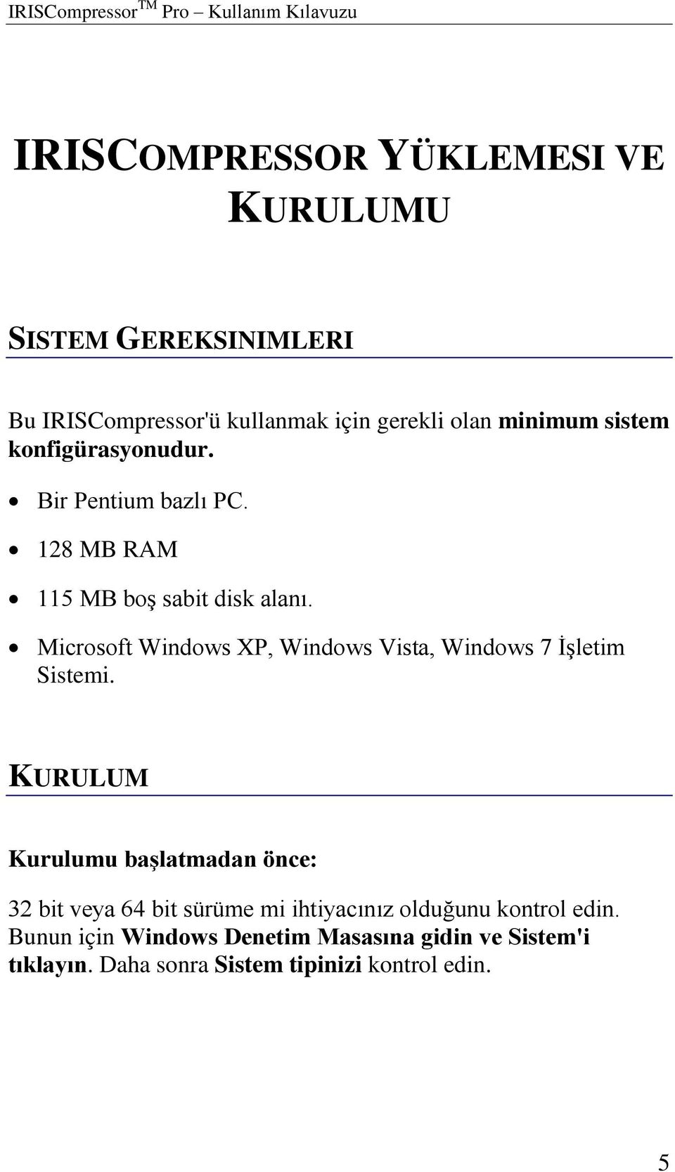 Microsoft Windows XP, Windows Vista, Windows 7 İşletim Sistemi.