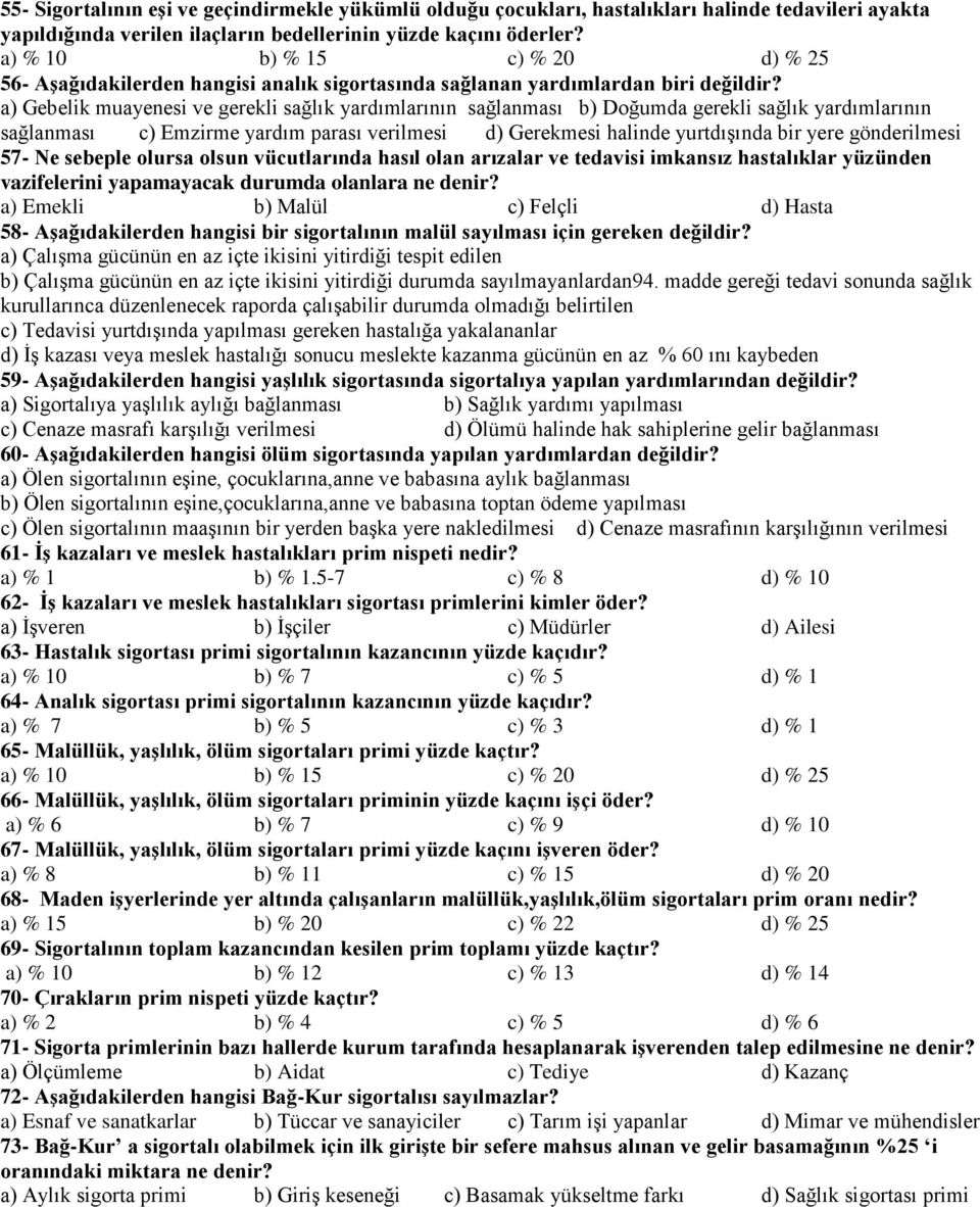 a) Gebelik muayenesi ve gerekli sağlık yardımlarının sağlanması b) Doğumda gerekli sağlık yardımlarının sağlanması c) Emzirme yardım parası verilmesi d) Gerekmesi halinde yurtdışında bir yere