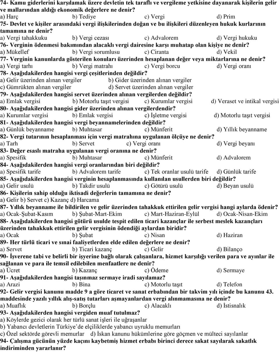 a) Vergi tahakkuku b) Vergi cezası c) Advalorem d) Vergi hukuku 76- Verginin ödenmesi bakımından alacaklı vergi dairesine karşı muhatap olan kişiye ne denir?