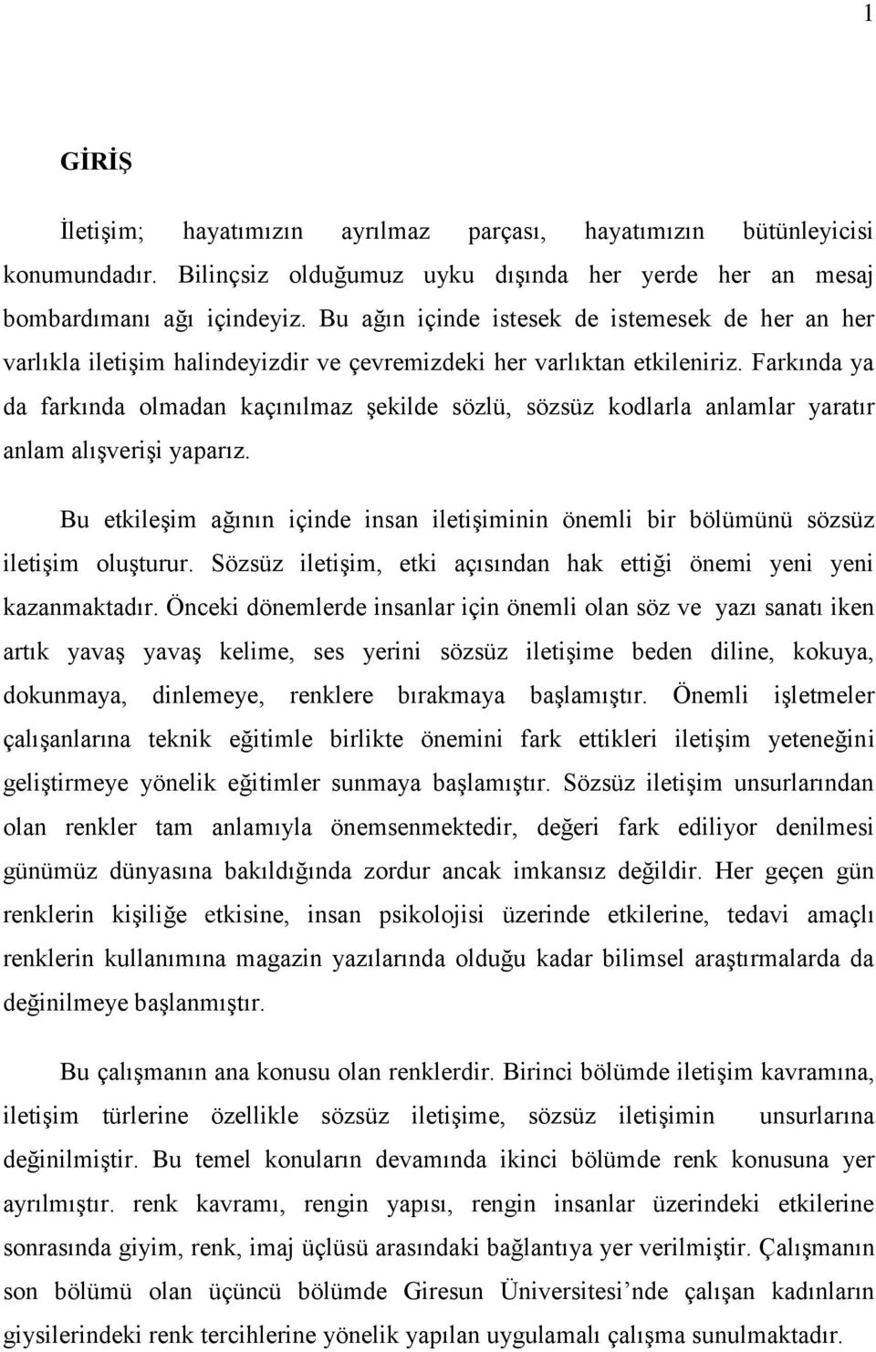 Farkında ya da farkında olmadan kaçınılmaz Ģekilde sözlü, sözsüz kodlarla anlamlar yaratır anlam alıģveriģi yaparız.