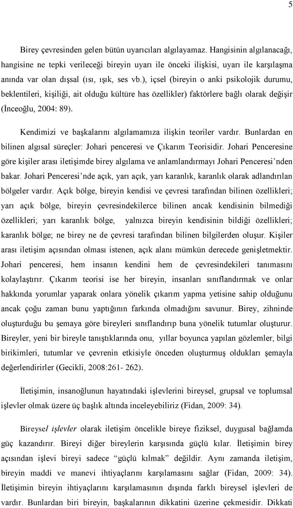 ), içsel (bireyin o anki psikolojik durumu, beklentileri, kiģiliği, ait olduğu kültüre has özellikler) faktörlere bağlı olarak değiģir (Ġnceoğlu, 2004: 89).