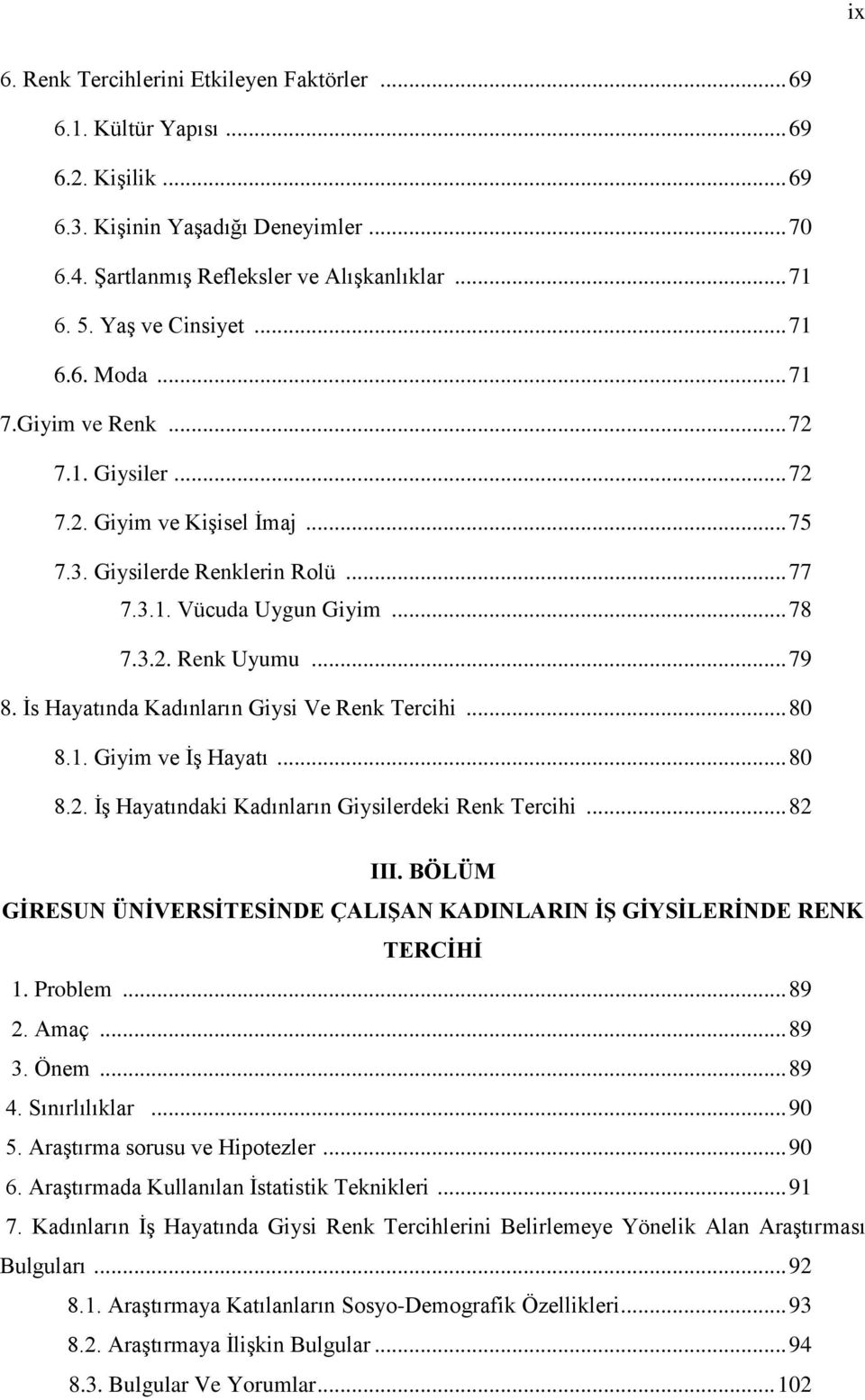 .. 79 8. Ġs Hayatında Kadınların Giysi Ve Renk Tercihi... 80 8.1. Giyim ve ĠĢ Hayatı... 80 8.2. ĠĢ Hayatındaki Kadınların Giysilerdeki Renk Tercihi... 82 III.