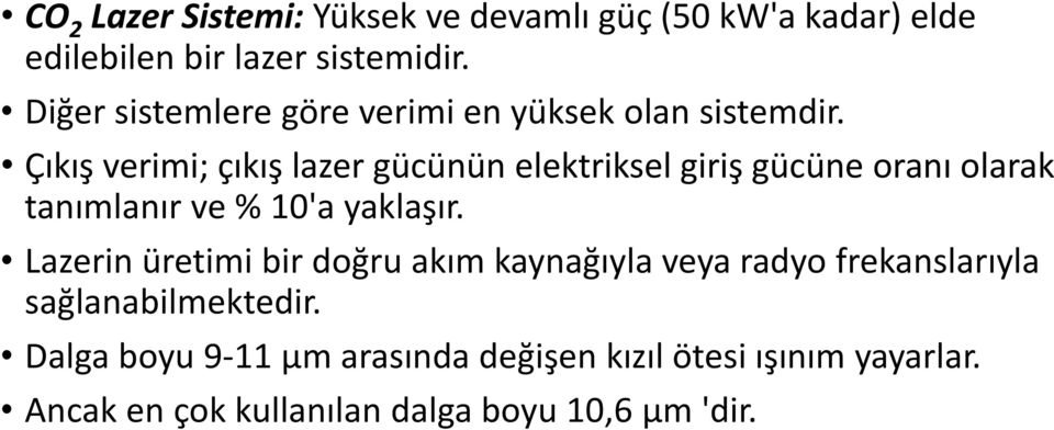 Çıkış verimi; çıkış lazer gücünün elektriksel giriş gücüne oranı olarak tanımlanır ve % 10'a yaklaşır.