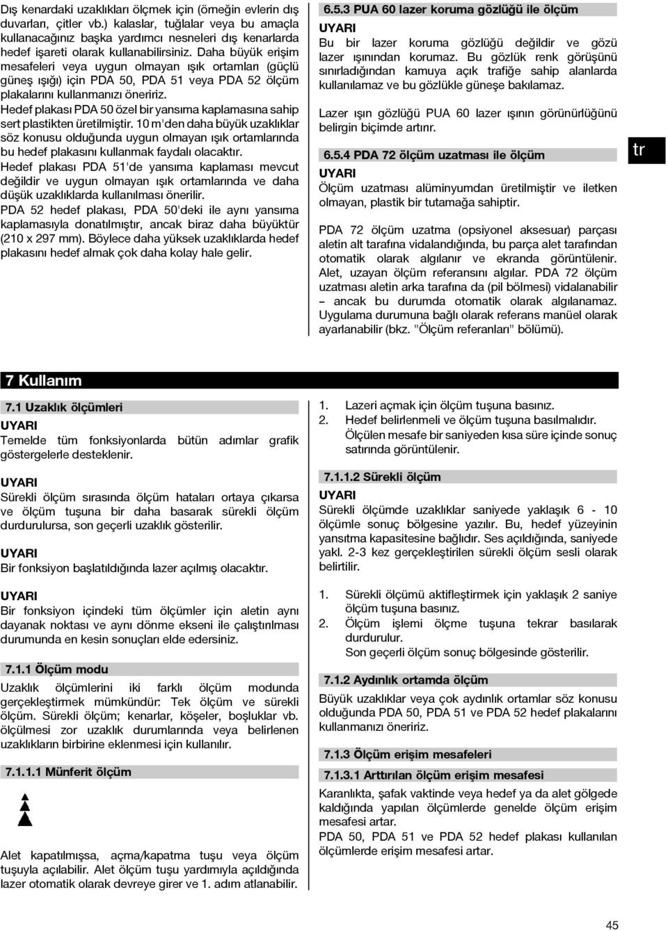 Daha büyük erişim mesafeleri veya uygun olmayan ışık ortamları (güçlü güneş ışığı) için PDA 50, PDA 51 veya PDA 52 ölçüm plakalarını kullanmanızı öneririz.