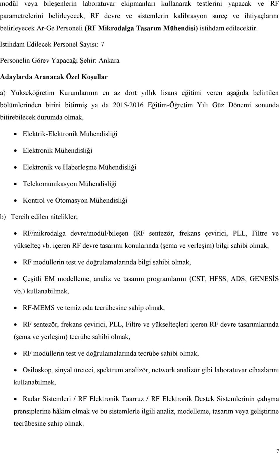 İstihdam Edilecek Personel Sayısı: 7 bölümlerinden birini bitirmiş ya da 2015-2016 Eğitim-Öğretim Yılı Güz Dönemi sonunda bitirebilecek durumda olmak, Elektronik Mühendisliği Elektronik ve Haberleşme