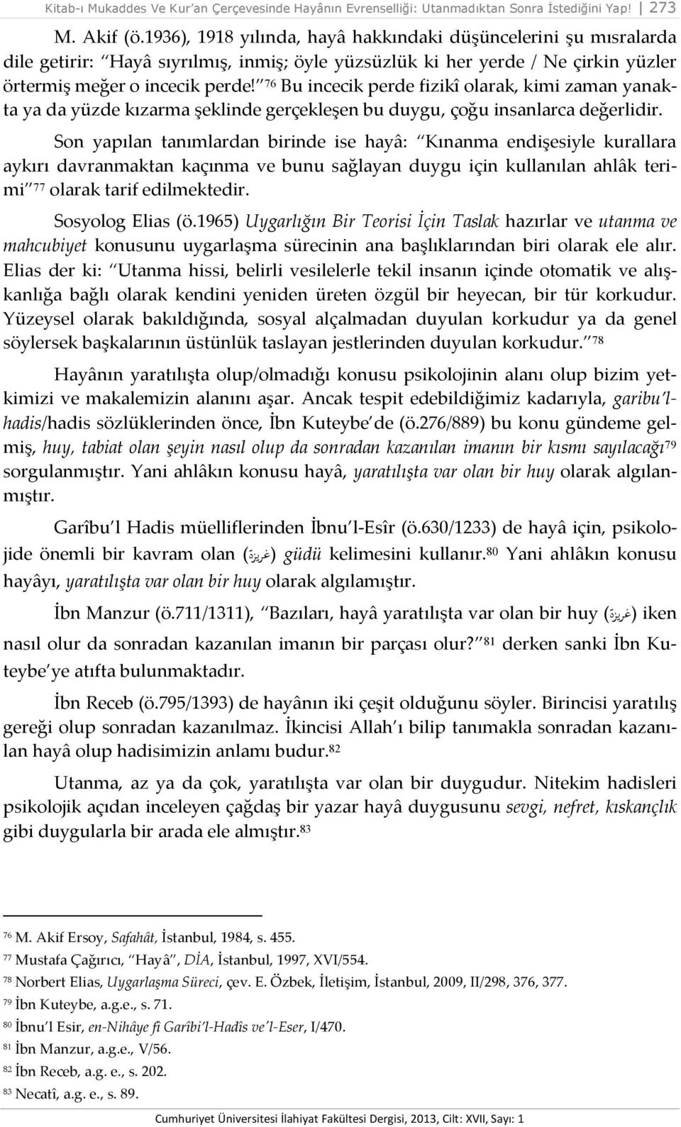 76 Bu incecik perde fizikî olarak, kimi zaman yanakta ya da yüzde kızarma şeklinde gerçekleşen bu duygu, çoğu insanlarca değerlidir.