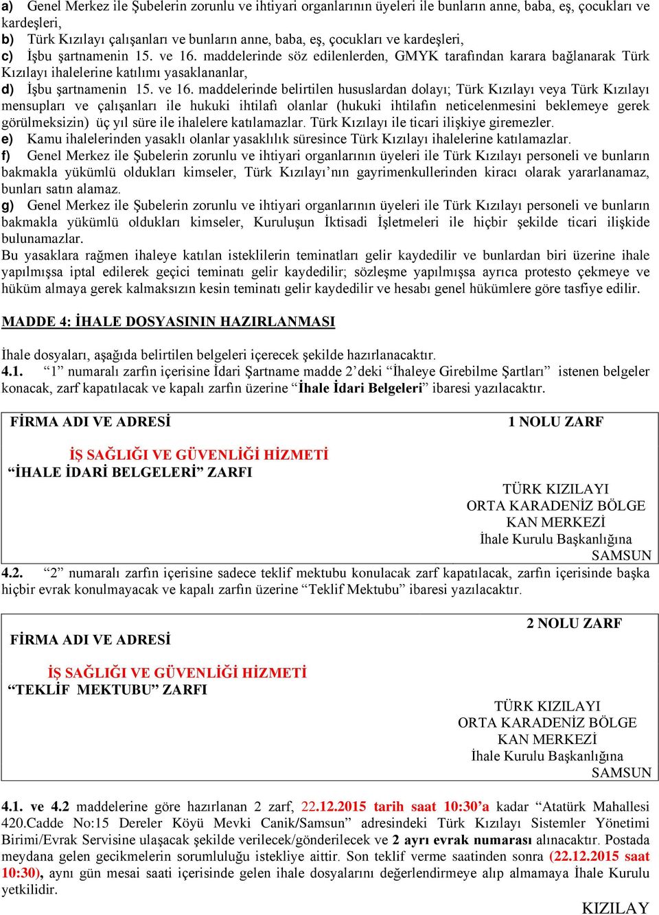 maddelerinde söz edilenlerden, GMYK tarafından karara bağlanarak Türk Kızılayı ihalelerine katılımı yasaklananlar, d) İşbu şartnamenin 15. ve 16.