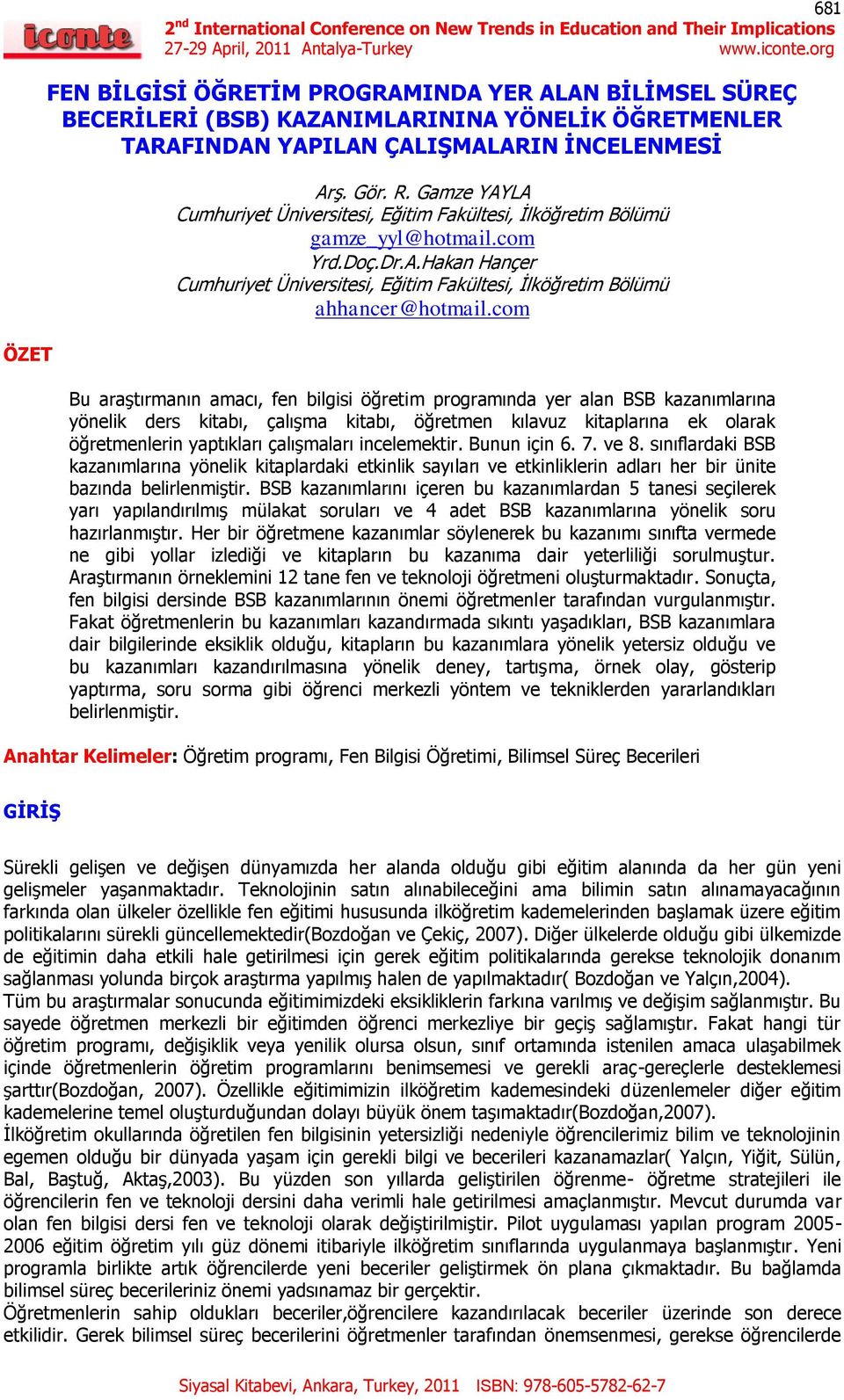 Gamze YAYLA Cumhuriyet Üniversitesi, Eğitim Fakültesi, İlköğretim Bölümü gamze_yyl@hotmail.com Yrd.Doç.Dr.A.Hakan Hançer Cumhuriyet Üniversitesi, Eğitim Fakültesi, İlköğretim Bölümü ahhancer@hotmail.