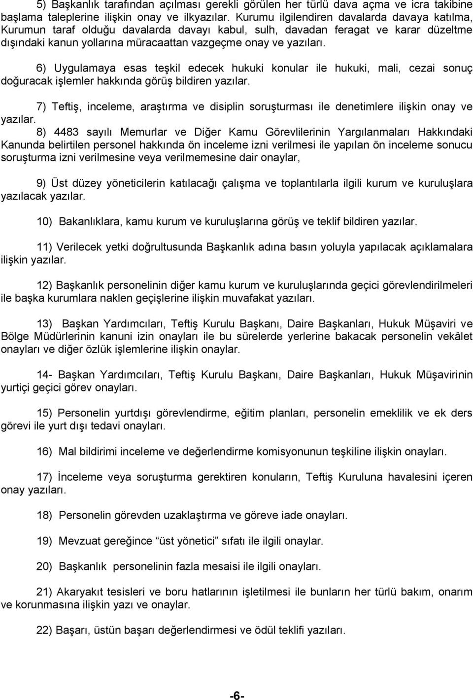 6) Uygulamaya esas teşkil edecek hukuki konular ile hukuki, mali, cezai sonuç doğuracak işlemler hakkında görüş bildiren yazılar.