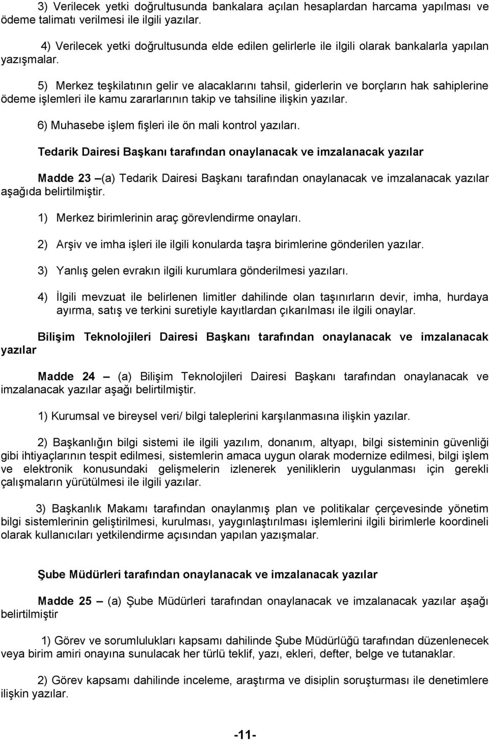 5) Merkez teşkilatının gelir ve alacaklarını tahsil, giderlerin ve borçların hak sahiplerine ödeme işlemleri ile kamu zararlarının takip ve tahsiline ilişkin yazılar.