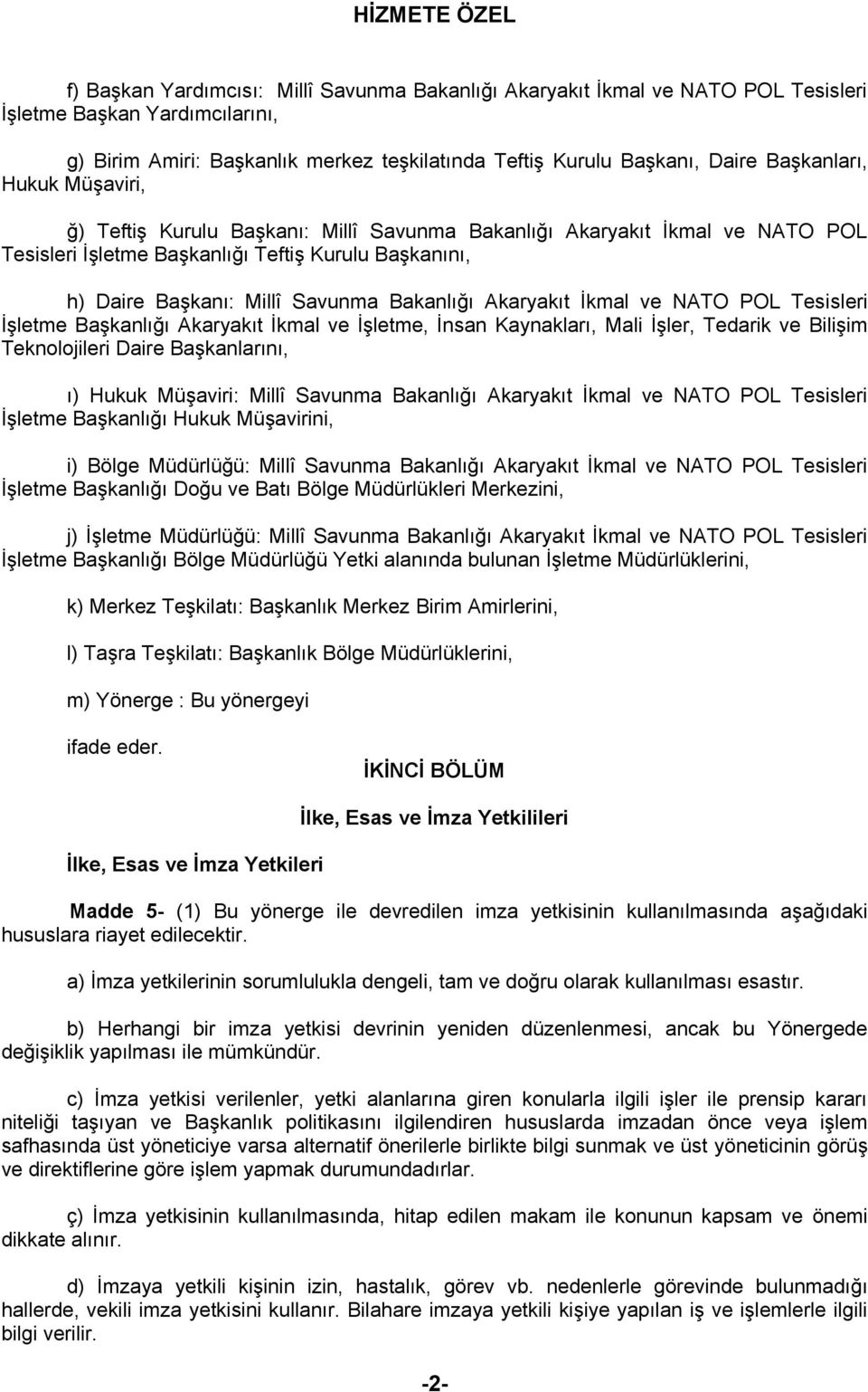 Bakanlığı Akaryakıt İkmal ve NATO POL Tesisleri İşletme Başkanlığı Akaryakıt İkmal ve İşletme, İnsan Kaynakları, Mali İşler, Tedarik ve Bilişim Teknolojileri Daire Başkanlarını, ı) Hukuk Müşaviri: