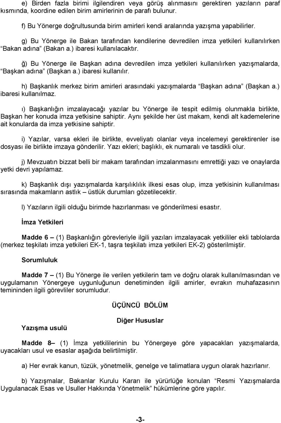 ) ibaresi kullanılacaktır. ğ) Bu Yönerge ile Başkan adına devredilen imza yetkileri kullanılırken yazışmalarda, Başkan adına (Başkan a.) ibaresi kullanılır.