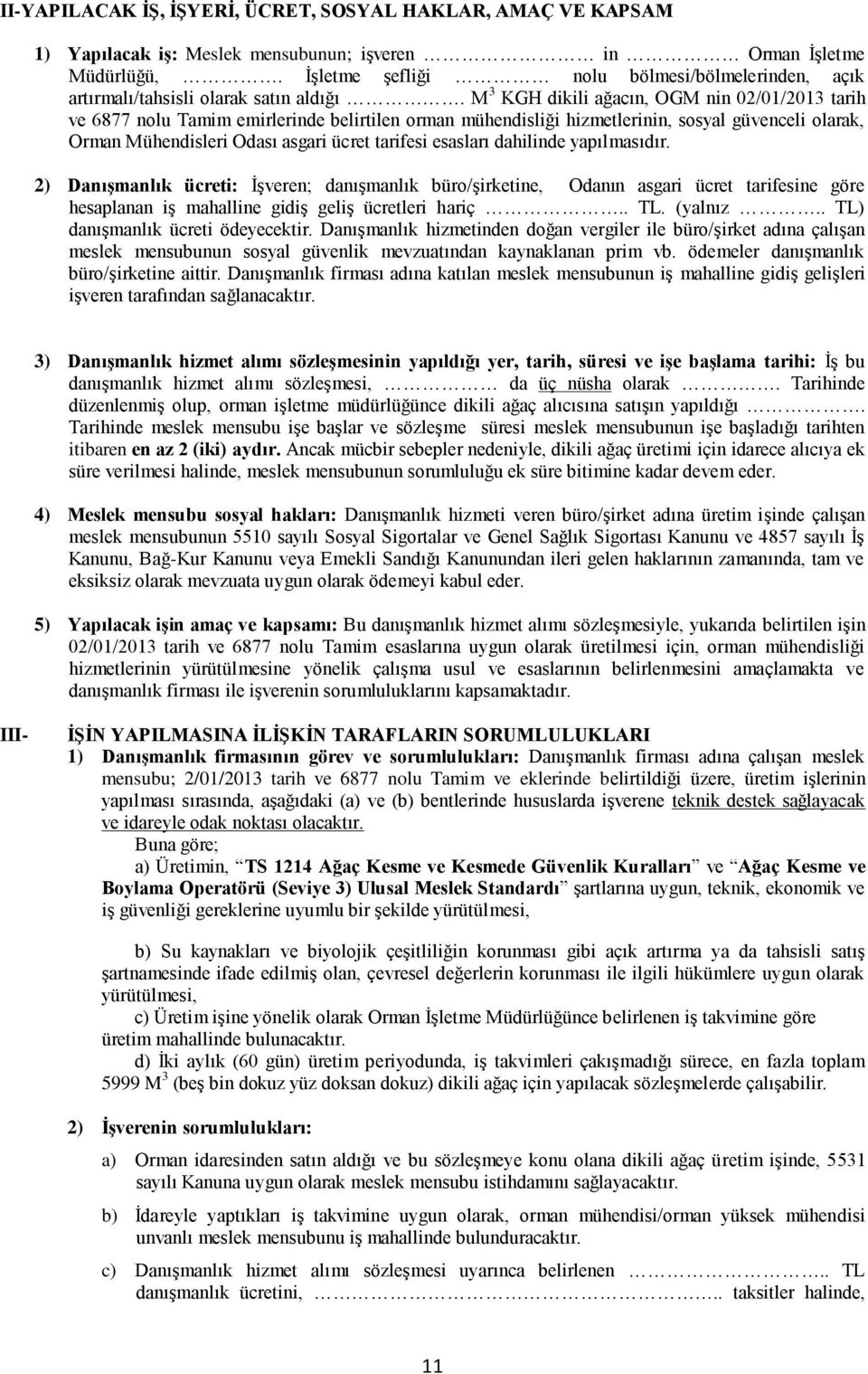 M 3 KGH dikili ağacın, OGM nin 02/01/2013 tarih ve 6877 nolu Tamim emirlerinde belirtilen orman mühendisliği hizmetlerinin, sosyal güvenceli olarak, Orman Mühendisleri Odası asgari ücret tarifesi