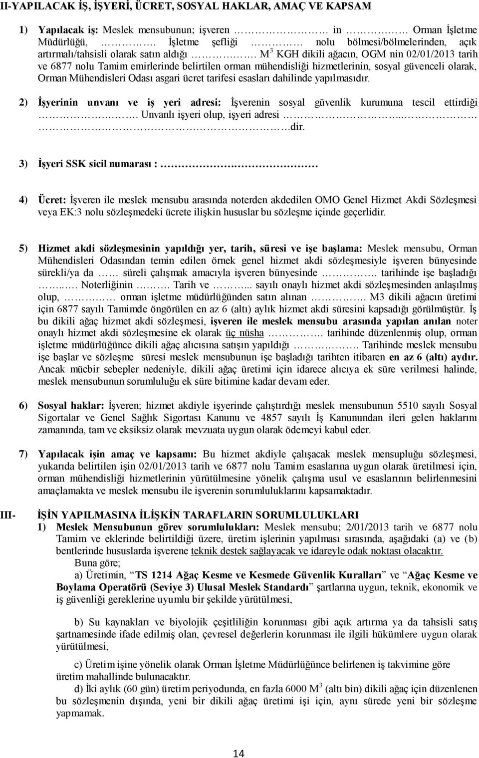 M 3 KGH dikili ağacın, OGM nin 02/01/2013 tarih ve 6877 nolu Tamim emirlerinde belirtilen orman mühendisliği hizmetlerinin, sosyal güvenceli olarak, Orman Mühendisleri Odası asgari ücret tarifesi