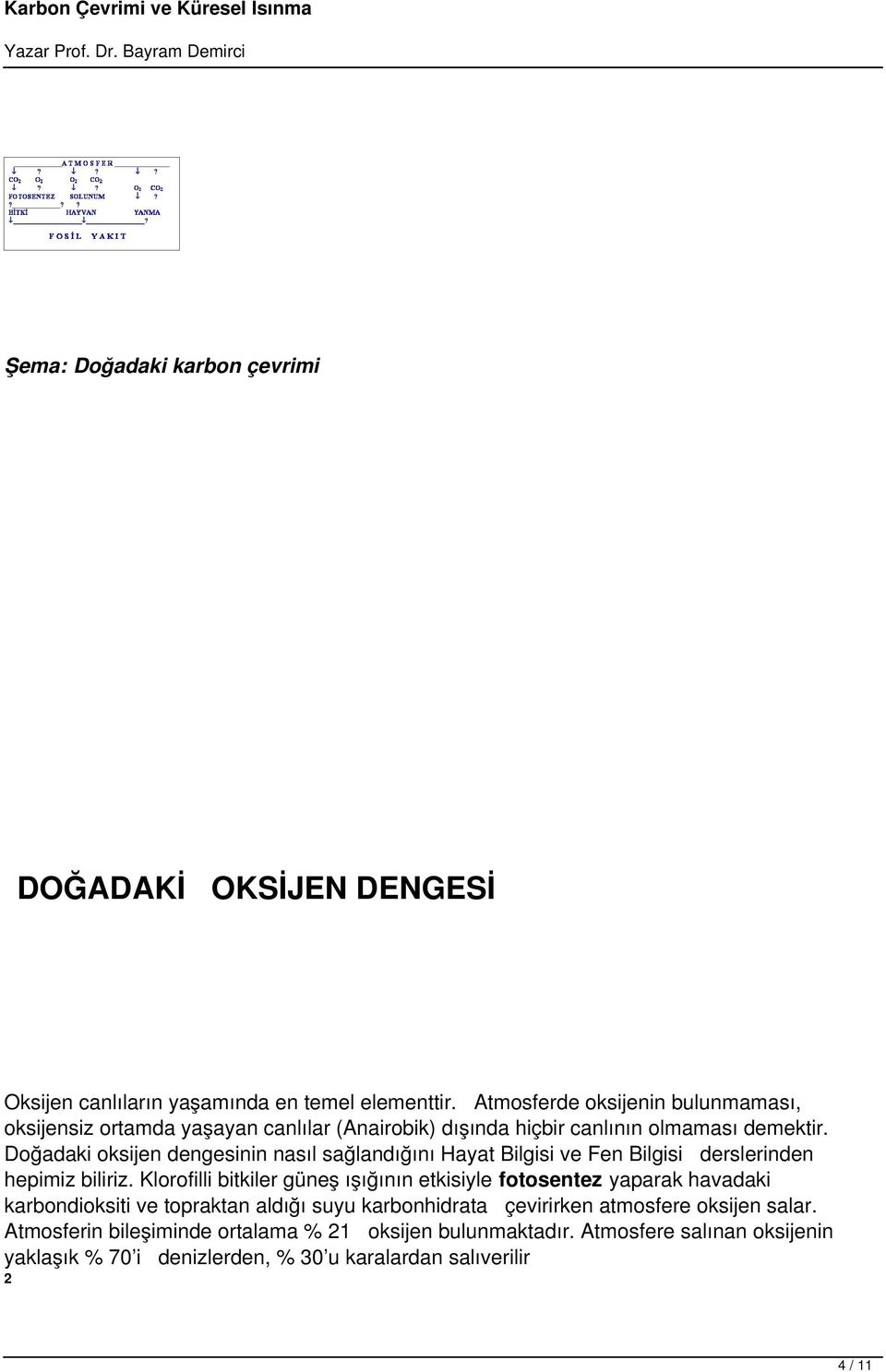 Doğadaki oksijen dengesinin nasıl sağlandığını Hayat Bilgisi ve Fen Bilgisi derslerinden hepimiz biliriz.